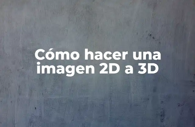 Cómo hacer una imagen 2D a 3D