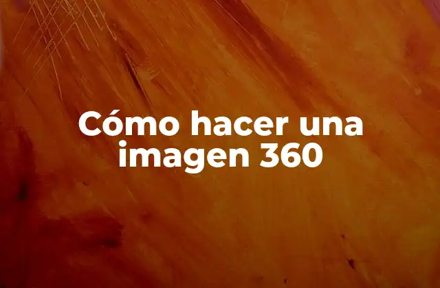 Cómo Hacer una Imagen 360