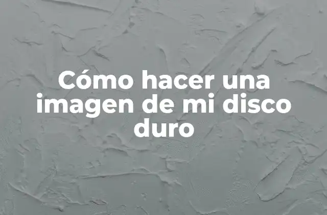 Cómo Hacer una Imagen de Mi Disco Duro