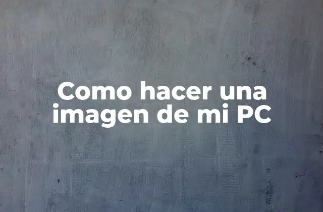 Como Hacer una Imagen de Mi Pc