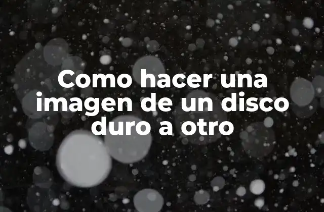 Como Hacer una Imagen de un Disco Duro a Otro