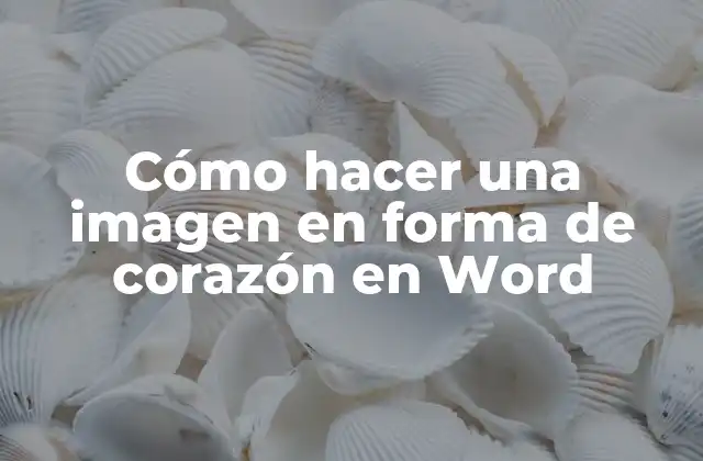 Cómo Hacer una Imagen en Forma de Corazón en Word 2 Cómo hacer una imagen en forma de corazón en Word
