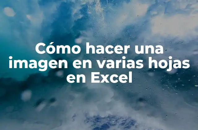 Cómo Hacer una Imagen en Varias Hojas en Excel