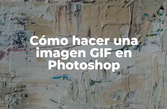 Cómo Hacer una Imagen Gif en Photoshop