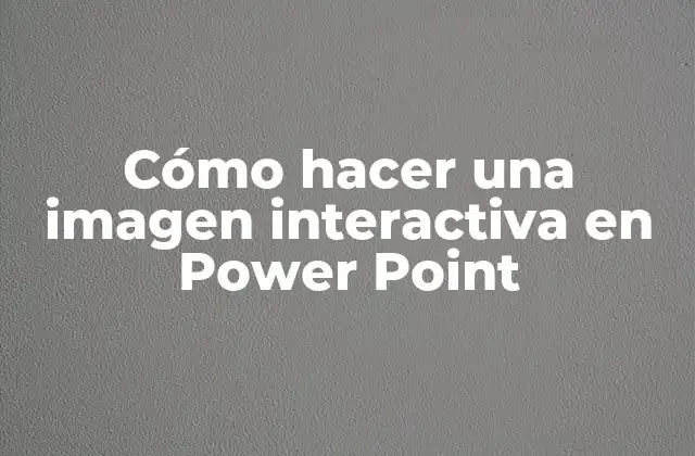 ¿Qué es una imagen interactiva en Power Point?