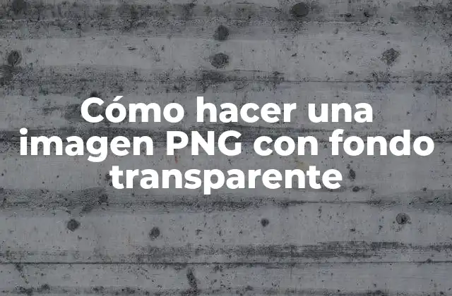 Cómo Hacer una Imagen Png con Fondo Transparente
