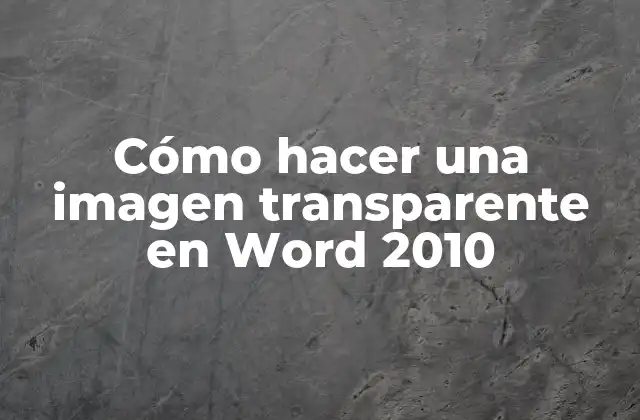 Cómo Hacer una Imagen Transparente en Word 2010
