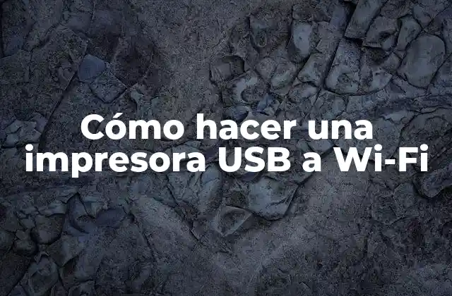 Cómo Hacer una Impresora Usb a Wi-fi