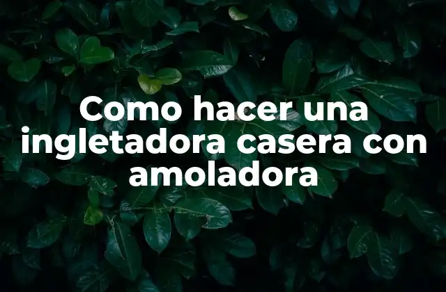 Que es una ingletadora casera con amoladora