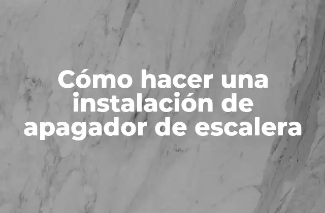 Cómo Hacer una Instalación de Apagador de Escalera