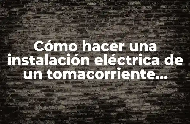 Cómo Hacer una Instalación Eléctrica de un Tomacorriente Doble