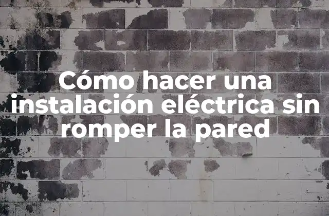 Cómo Hacer una Instalación Eléctrica sin Romper la Pared