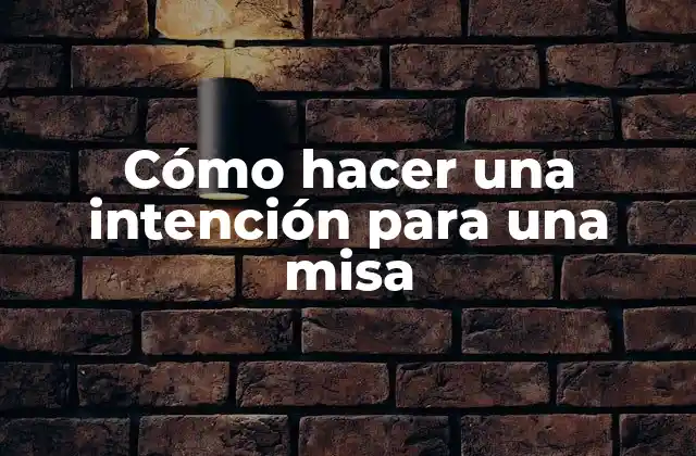 Cómo Hacer una Intención para una Misa