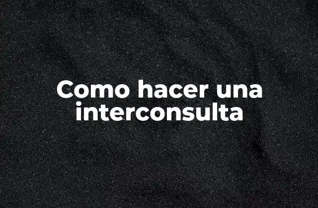 Como Hacer una Interconsulta