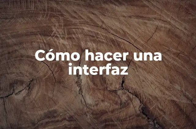 Cómo Hacer una Interfaz