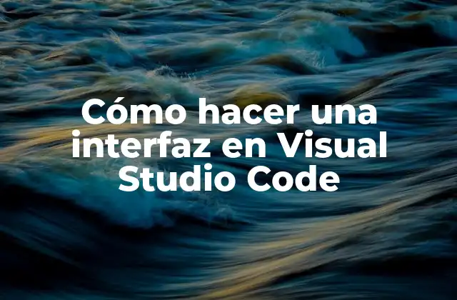 Cómo Hacer una Interfaz en Visual Studio Code
