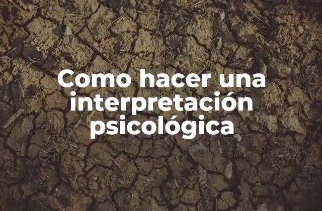 Como Hacer una Interpretación Psicológica