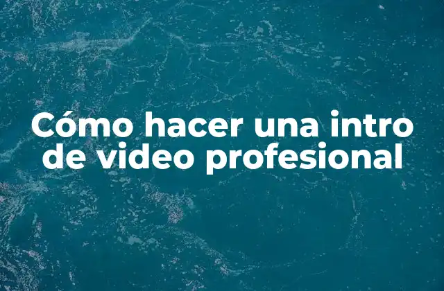 Cómo Hacer una Intro de Video Profesional