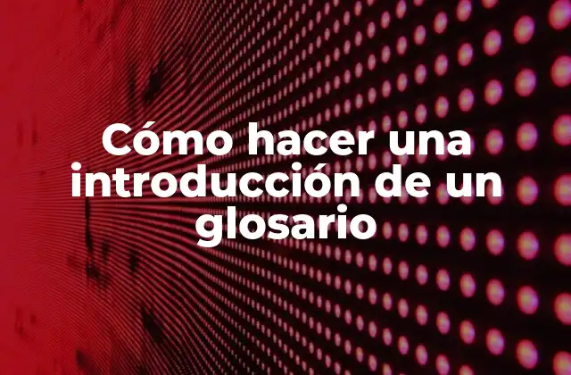 Cómo Hacer una Introducción de un Glosario