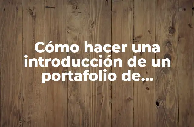 Cómo Hacer una Introducción de un Portafolio de Evidencias