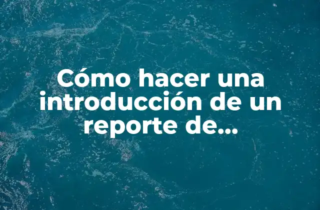 Cómo Hacer una Introducción de un Reporte de Investigación