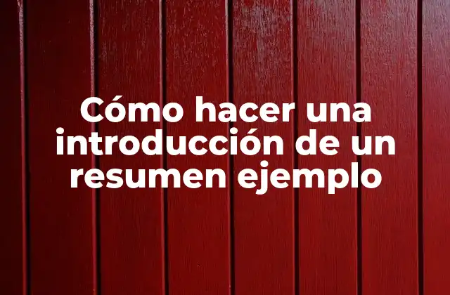 Cómo Hacer una Introducción de un Resumen Ejemplo 2 Cómo hacer una introducción de un resumen ejemplo