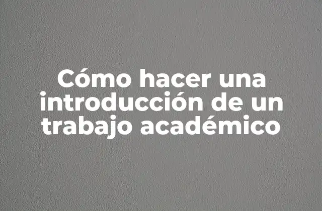Cómo Hacer una Introducción de un Trabajo Académico