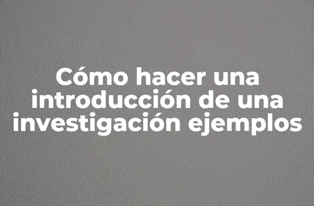 Cómo Hacer una Introducción de una Investigación Ejemplos