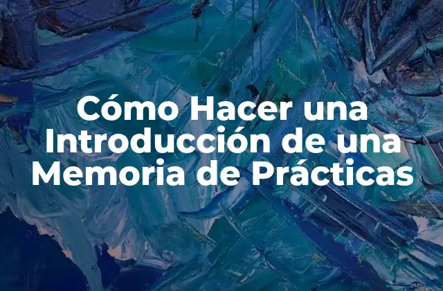 Cómo Hacer una Introducción de una Memoria de Prácticas