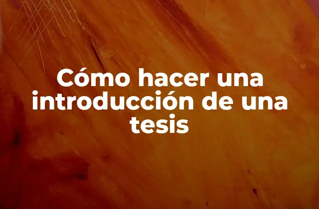 Cómo Hacer una Introducción de una Tesis