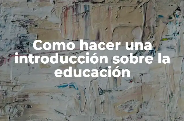 Como Hacer una Introducción sobre la Educación 2 La introducción sobre la educación