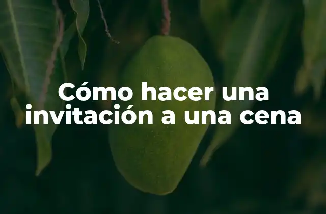 Cómo Hacer una Invitación a una Cena