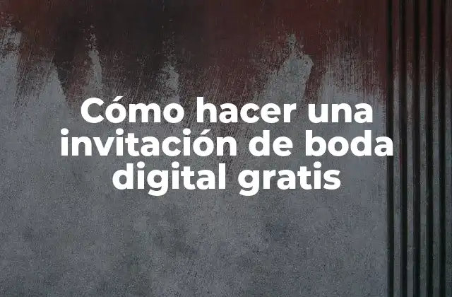 Cómo Hacer una Invitación de Boda Digital Gratis