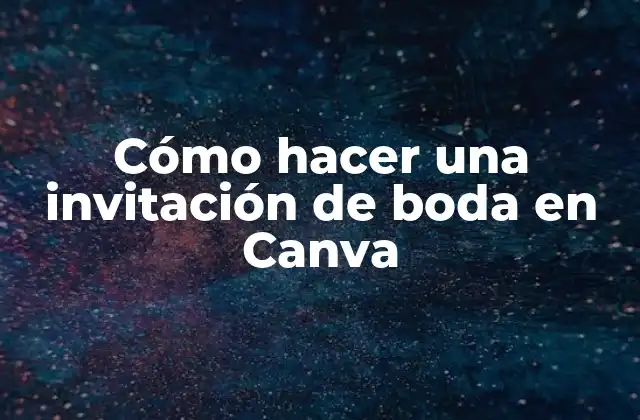 Cómo Hacer una Invitación de Boda en Canva