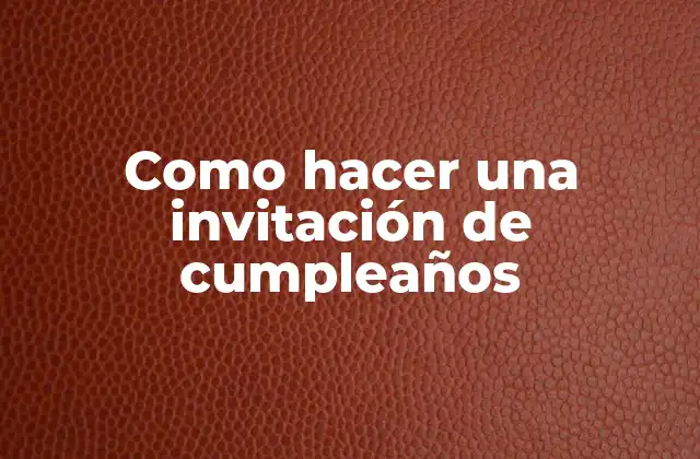 Como Hacer una Invitación de Cumpleaños