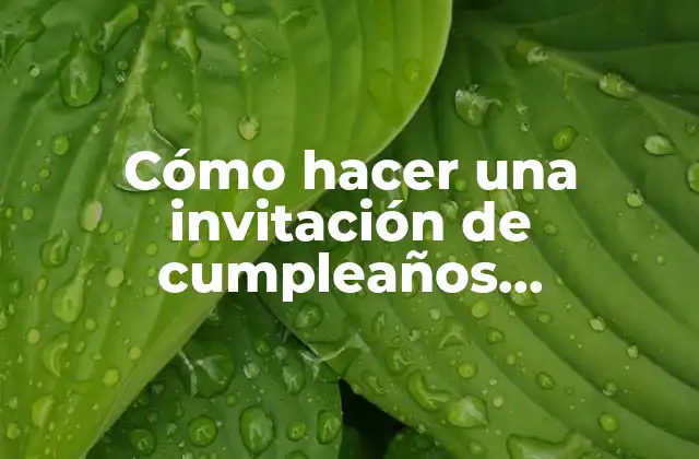 Cómo Hacer una Invitación de Cumpleaños Personalizada