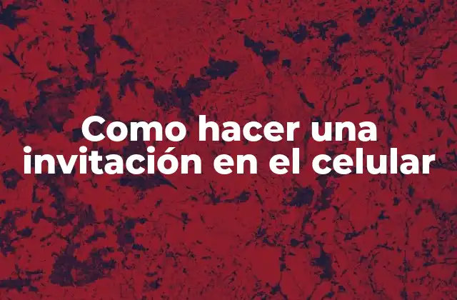 Como Hacer una Invitación en el Celular