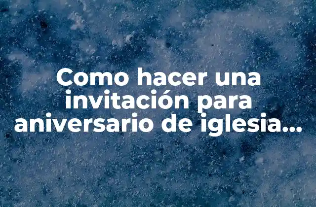 Como Hacer una Invitación para Aniversario de Iglesia Cristiana