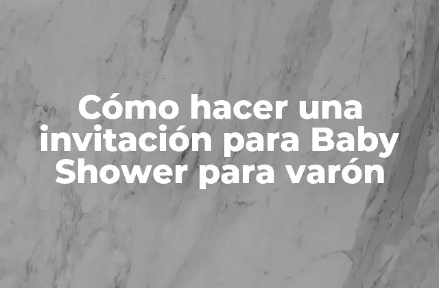 Cómo Hacer una Invitación para Baby Shower para Varón