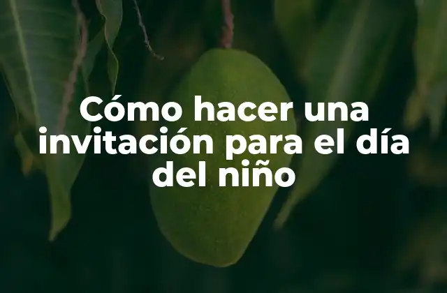 Cómo Hacer una Invitación para el Día Del Niño