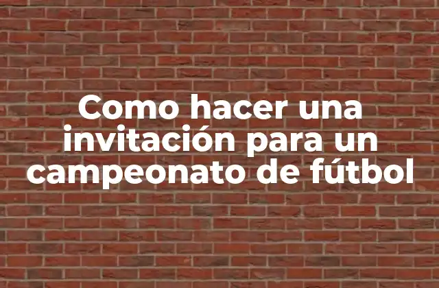 Como Hacer una Invitación para un Campeonato de Fútbol