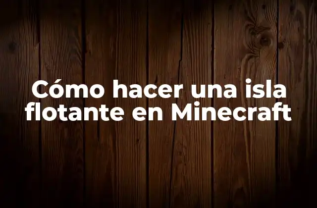 Cómo Hacer una Isla Flotante en Minecraft
