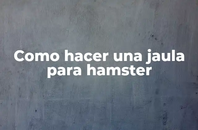 Como Hacer una Jaula para Hamster 2 Como hacer una jaula para hamster