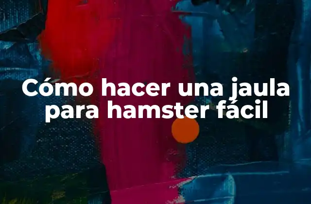 Cómo Hacer una Jaula para Hamster Fácil