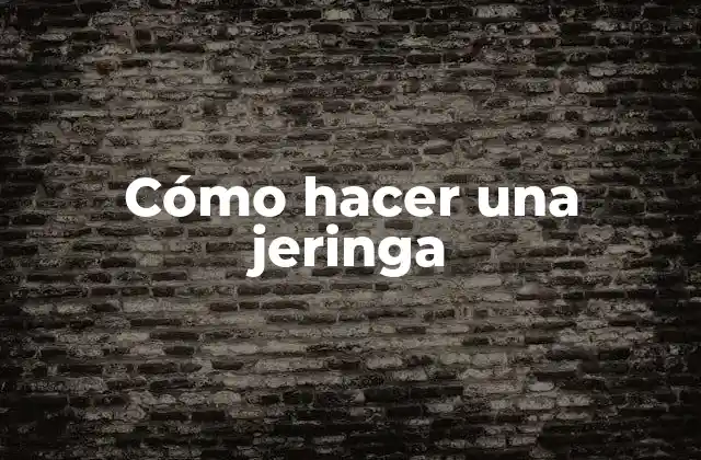 Cómo Hacer una Jeringa