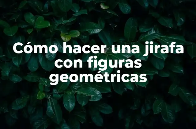Cómo Hacer una Jirafa con Figuras Geométricas