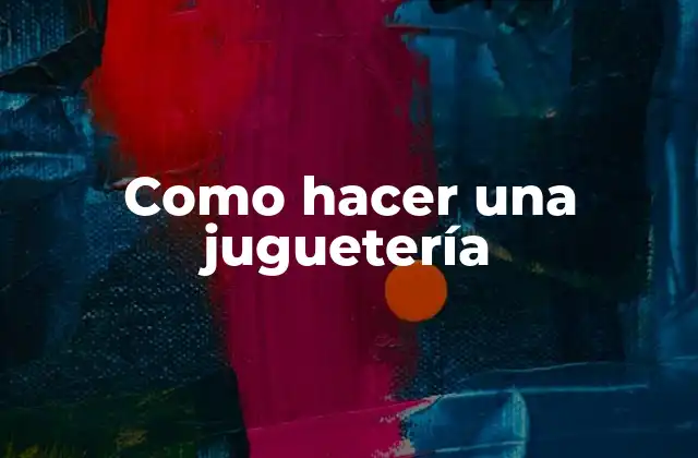 Como Hacer una Juguetería