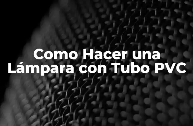 Como Hacer una Lámpara con Tubo Pvc