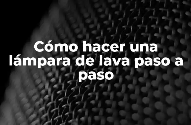Cómo Hacer una Lámpara de Lava Paso a Paso