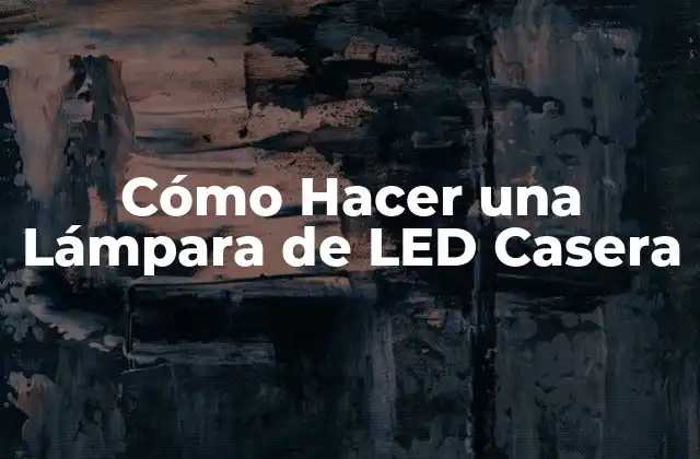 Cómo Hacer una Lámpara de Led Casera